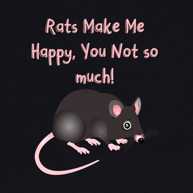 Rats Make Me Happy, You not So Much by Lin Watchorn 